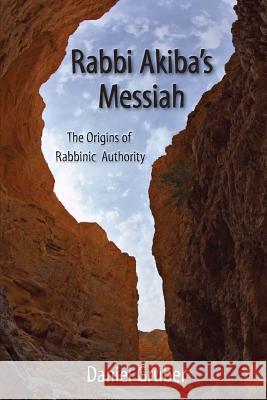 Rabbi Akiba's Messiah: The Origins of Rabbinic Authority Daniel Gruber 9781480259560 Createspace - książka