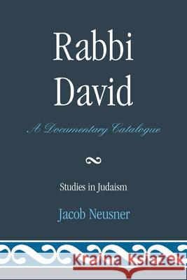 Rabbi David: A Documentary Catalogue Neusner, Jacob 9780761858478 University Press of America - książka