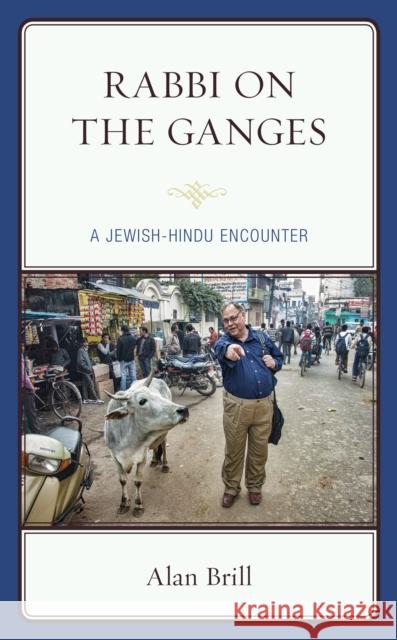 Rabbi on the Ganges: A Jewish-Hindu Encounter Alan Brill 9781498597081 Lexington Books - książka