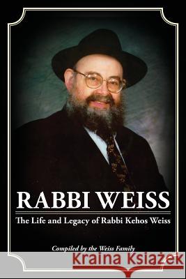 Rabbi Weiss: The Life and Legacy of Rabbi Kehos Weiss Family Weiss 9781489584212 Createspace - książka