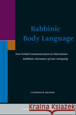 Rabbinic Body Language: Non-Verbal Communication in Palestinian Rabbinic Literature of Late Antiquity Catherine Hezser 9789004339057 Brill - książka