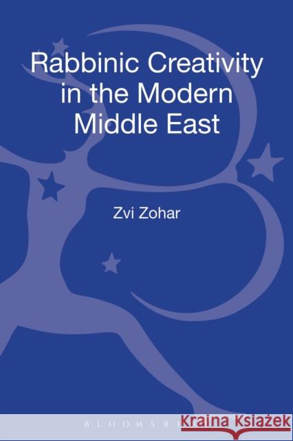 Rabbinic Creativity in the Modern Middle East Zvi Zohar 9781441165411 Bloomsbury Publishing Plc - książka