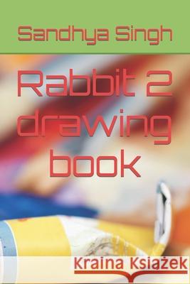 Rabbit 2 drawing book Singh Sandhya Singh 9798422803019 Independently published - książka