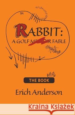 Rabbit: A Golf Fable Erich Anderson Katie Pyne  9780988251168 Erich Anderson Company, Inc. - książka
