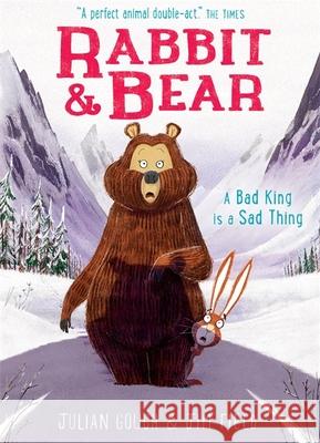 Rabbit and Bear: A Bad King is a Sad Thing: Book 5 Julian Gough 9781444937473 Hachette Children's Group - książka