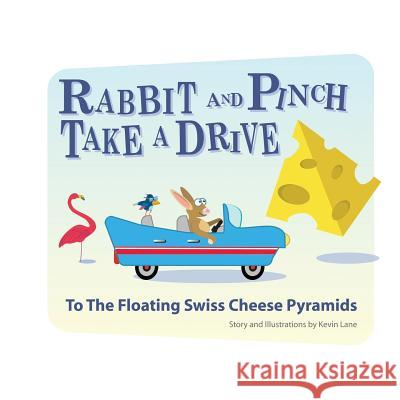 Rabbit and Pinch Take a Drive to the Floating Swiss Cheese Pyramids Kevin Lane 9781091283671 Independently Published - książka