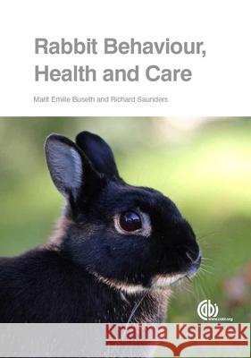 Rabbit Behaviour, Health and Care Richard (Veterinary Adviser: Rabbit Welfare Association & Fund, UK) Saunders 9781780641904 CABI - książka