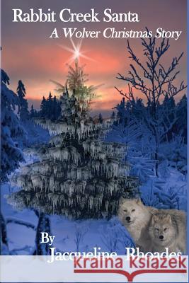 Rabbit Creek Santa: A Wolver Christmas Novella Jacqueline Rhoades 9781494317089 Createspace - książka