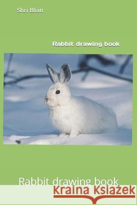 Rabbit drawing book Shri Bhatt 9798415489763 Independently Published - książka