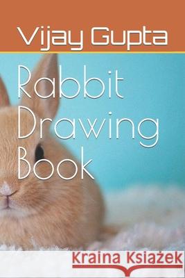 Rabbit Drawing Book Vijay Prakash Gupta, Vijay Praksh Gupta 9798422850556 Independently Published - książka