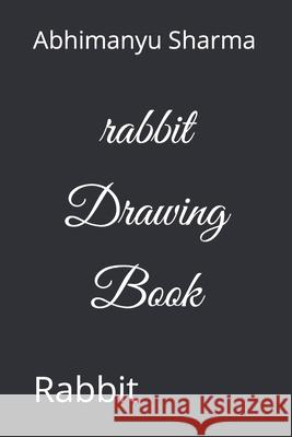 rabbit Drawing Book: Rabbit Sharma, Abhimanyu 9798416776367 Independently published - książka
