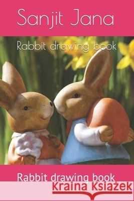 Rabbit drawing book: Rabbit drawing book Jana, Sanjit 9798417974465 Independently published - książka