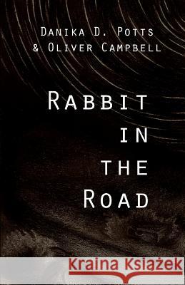 Rabbit in the Road Danika D. Potts Oliver Campbell Ryvenna Lewis 9781468051025 Createspace - książka