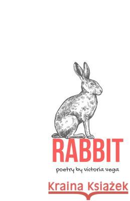 Rabbit: prose and poetry Victoria Vega 9781536999693 Createspace Independent Publishing Platform - książka