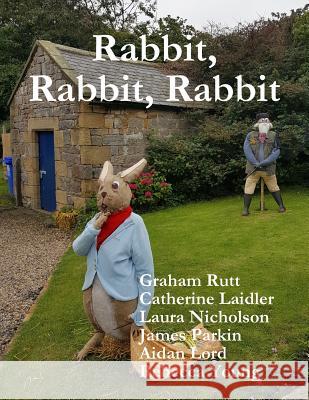 Rabbit, Rabbit, Rabbit Graham Rutt Catherine Laidler Laura Nicholson 9780244785857 Lulu.com - książka