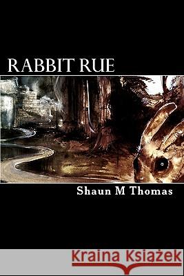 Rabbit Rue: Book One of the Phase Cycle Shaun M. Thomas 9781451501278 Createspace - książka