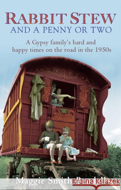 Rabbit Stew And A Penny Or Two: A Gypsy Family's Hard and Happy Times on the Road in the 1950s Maggie Smith-Bendell 9780349123615 Little, Brown Book Group - książka