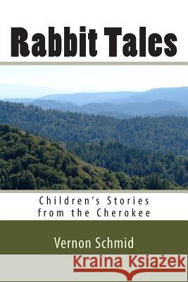 Rabbit Tales: Children's Stories from the Cherokee Vernon Schmid 9781482791761 Createspace - książka