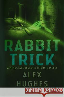 Rabbit Trick: A Mindspace Investigations Short Story Alex C. Hughes 9780991642915 Alexandra Hughes LLC - książka