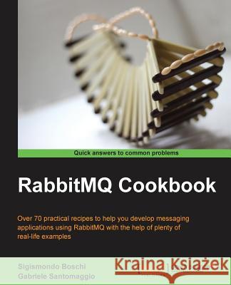 RabbitMQ Cookbook Sigismondo Boschi, Gabriele Santomaggio 9781849516501 Packt Publishing Limited - książka