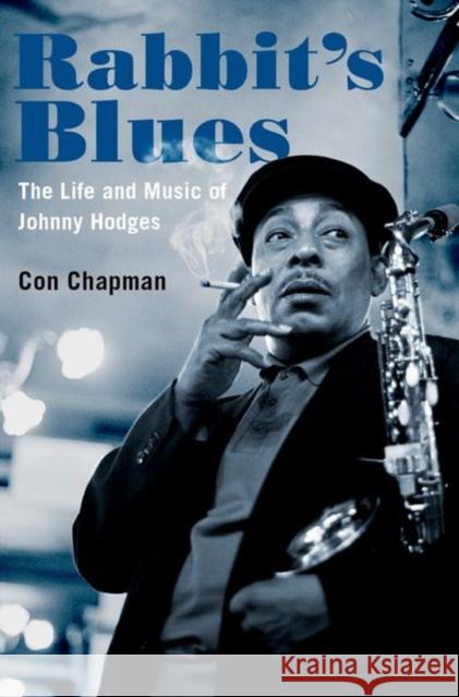 Rabbit's Blues: The Life and Music of Johnny Hodges Con Chapman 9780190653903 Oxford University Press, USA - książka