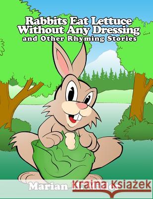 Rabbits Eat Lettuce Without Any Dressing and Other Rhyming Stories Marian H. Miller 9781480966208 Rosedog Books - książka