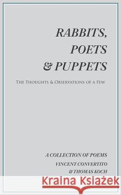 Rabbits, Poets & Puppets: The Thoughts & Observations of a Few Vincent Convertito Thomas Koch 9781496903280 Authorhouse - książka