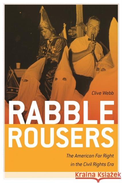 Rabble Rousers: The American Far Right in the Civil Rights Era Webb, Clive 9780820327648 University of Georgia Press - książka