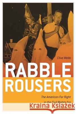 Rabble Rousers: The American Far Right in the Civil Rights Era Webb, Clive 9780820335773  - książka