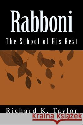 Rabboni: The School of His Rest Richard K. Taylor 9781519663825 Createspace Independent Publishing Platform - książka