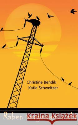 Raben vergessen nicht Christine Bendik Katie Schweitzer 9783839170557 Books on Demand - książka