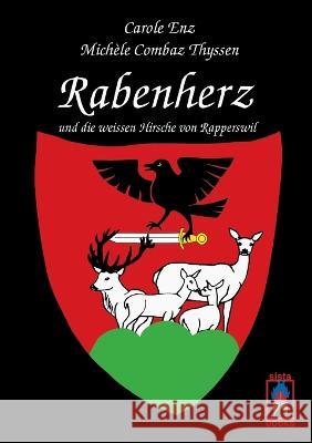 Rabenherz und die weissen Hirsche von Rapperswil Carole Enz Michele Combaz Thyssen  9783907860281 Sistabooks Gmbh - książka