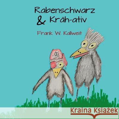 Rabenschwarz und Kr?hativ: Wortwitz Frank W. Kallweit 9783756258505 Bod - Books on Demand - książka