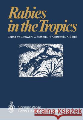 Rabies in the Tropics E. Kuwert C. Merieux H. Koprowski 9783540138266 Springer - książka