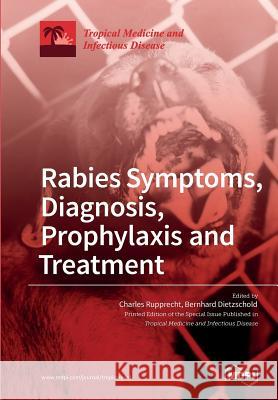 Rabies Symptoms, Diagnosis, Prophylaxis and Treatment Charles Rupprecht Bernhard Dietzschold 9783038426820 Mdpi AG - książka