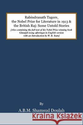 Rabindranath Tagore, the Nobel Prize for Literature in 1913, and the British Raj: Some Untold Stories A B M Shamsud Doulah   9781482864045 Partridge Singapore - książka