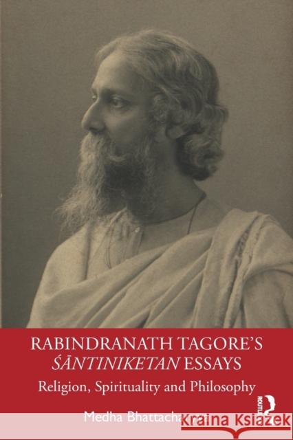 Rabindranath Tagore's Śāntiniketan Essays: Religion, Spirituality and Philosophy Bhattacharyya, Medha 9780367321024 Routledge Chapman & Hall - książka