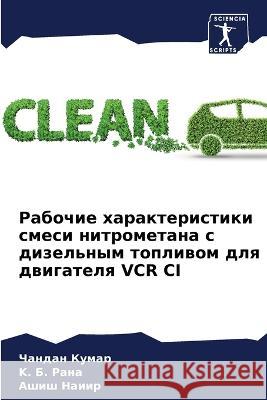 Rabochie harakteristiki smesi nitrometana s dizel'nym topliwom dlq dwigatelq VCR CI Kumar, Chandan, Rana, K. B., Naiir, Ashish 9786205826089 Sciencia Scripts - książka