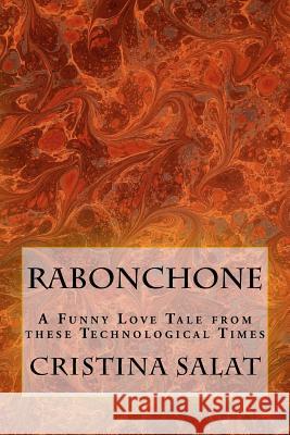 Rabonchone: A Funny Love Tale from these Technological Times Cristina Salat 9781533396808 Createspace Independent Publishing Platform - książka