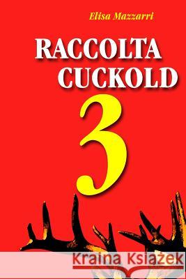 Raccolta Cuckold 3 Elisa Mazzarri 9781507840153 Createspace - książka