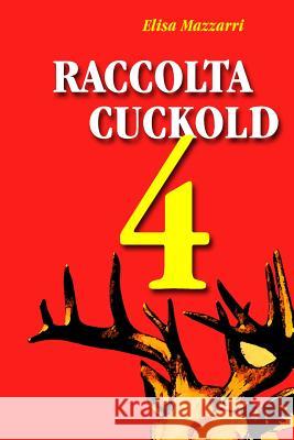 Raccolta Cuckold 4 Elisa Mazzarri 9781512126792 Createspace - książka