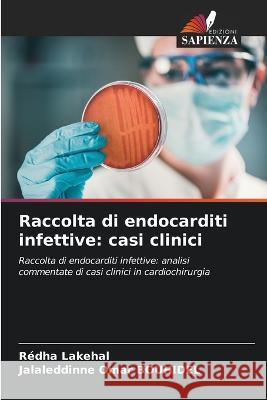 Raccolta di endocarditi infettive: casi clinici Redha Lakehal Jalaleddinne Omar Bouhidel 9786205616208 Edizioni Sapienza - książka