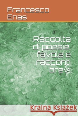 Raccolta di poesie, favole e racconti brevi Enas, Francesco 9798694547857 Independently Published - książka