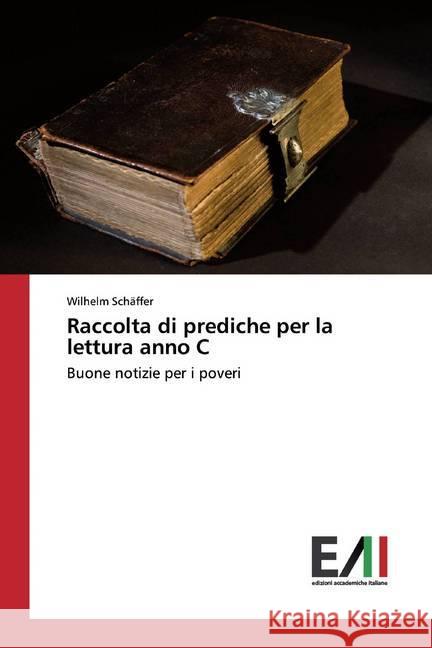 Raccolta di prediche per la lettura anno C : Buone notizie per i poveri Schäffer, Wilhelm 9786202091664 Edizioni Accademiche Italiane - książka