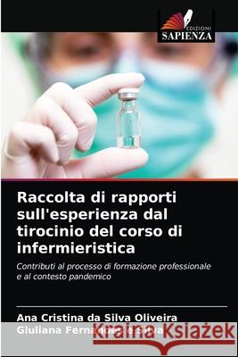 Raccolta di rapporti sull'esperienza dal tirocinio del corso di infermieristica Ana Cristina Da Silva Oliveira, Giuliana Fernandes E Silva 9786203403947 Edizioni Sapienza - książka