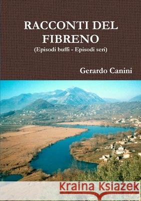 RACCONTI DEL FIBRENO (Episodi buffi - Episodi seri) Gerardo Canini 9781446119822 Lulu Press - książka