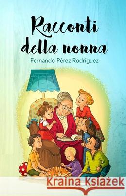 Racconti Della Nonna Fernando Pérez Rodríguez 9781520782027 Independently Published - książka