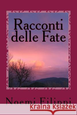 Racconti delle Fate Filippi, Noemi 9781523964239 Createspace Independent Publishing Platform - książka