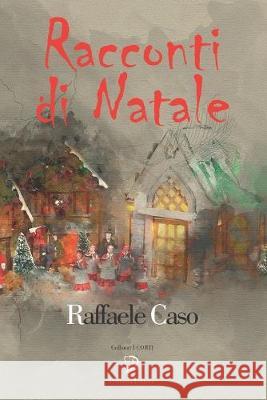 Racconti Di Natale Raffaele Caso 9781701719026 Independently Published - książka