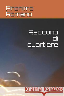 Racconti di quartiere Anonimo Romano 9781792674969 Independently Published - książka